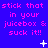 Pixelated text repeats across a blue background with scattered white star-like shapes, each phrase reading 'stick that in your juicebox & suck it!!' in pink lettering.