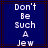 Blue background with white pixelated text reading "Don't Be Such A Jew" in a