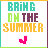 Pixelated text 'BRING ON THE SUMMER' in teal, green, purple, and yellow with a small pink checkmark icon below on the left side of a split image.