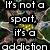 Pixelated text reads "It's not a sport, it's a addiction" over a star-shaped flower with yellow center and multicolored petals on dark green background.