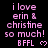 Pixelated pink text on black background reads "i love erin & christine so much! BFFL" with a small heart symbol, repeated in a pattern