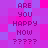 Pixelated text 'ARE YOU HAPPY NOW ?????' repeated in a pattern on a purple and pink checkered background