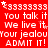 Red background with white text repeating 'You talk it We live it Your jealousy ADMIT IT!' and '<3' symbols, some characters have small star or cross overlays.