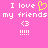Pink background with white pixelated text reading "I love my friends" and a yellow heart symbol, repeated twice in a