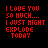 Red pixel text on black background reads "I LOVE YOU SO MUCH... I JUST MIGHT EXPLODE TODAY" with white sound effect text appearing sequentially in bottom-right corner across frames.