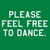 Green background with repeated white text "PLEASE FEEL FREE TO DANCE." in pixelated font across three sections.