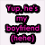 Pixelated text in pink and black on white background with a partial photo of a person above, displaying 'Yup, he's my boyfriend (hehe)' followed by 'Jealous much?'