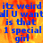 Blue text on a fiery orange-yellow background reads "itz weird all U want is that 1 special girl" with a gray rectangle on the right side.