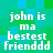 Pixelated text reads 'john is ma bestest friendddd' on a green and blue checkered background with visible pixelation.
