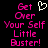 Pixelated text in bright pink reads 'Get Over Your Self Little Buster!' with a white heart symbol above 'Get' on a black background.
