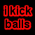Red text 'i kick balls' on black background with three grayscale showing soccer ball kicking animation