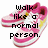 Pixelated pink and white shoe with black text overlay reading 'walk like a normal person.'
