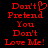 Red pixelated text on black background reads "Don't Pretend You Don't Love Me!" with a heart symbol replacing the 'o' in "Don't".