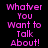 Pixelated pink text on black background reads "Whatever You Want to Talk About!" in three vertical with a gray rectangle on the right