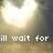 A pixelated image with a bright heart-shaped light effect and text reading "ill wait for" followed by "you" in the lower right.