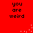 Red background with black text reading "you are weird" in four quadrants, white pixel dots forming a curved trail across the image.