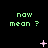 Green pixelated text 'naw mean ?' repeated three times per on black background with pink star-like symbols changing across frames