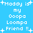 Pixelated text on a blue background with white stars, displaying 'Maddy is my Oopa Loopa Friend !!' in two mirrored