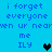 Blue background with pixelated text repeating 'i forget everyone when ur near me ILY' and two heart symbols, one black and one teal.