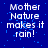 Blue background with white pixelated text reading 'Mother Nature makes it rain!' repeated across multiple , with a gray rectangular area on the right side