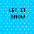 Blue background with white dots and four identical text blocks reading "LET IT SNOW" in black pixelated font.