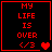 Red pixelated text "MY LIFE IS OVER" with a heart symbol and emoticon on black background, displayed in four