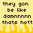 Yellow background with black pixelated text repeating 'they gon be like damnnnnn thats hott' and yellow pixelated flames at the bottom.