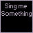 nine pixelated text on black backgrounds with light purple borders, each displaying variations of "Sing me Something" in white pixel font