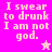 Pixelated text on a pink background with a star symbol, displaying 'I swear to drunk I am not god.' in two color variations.