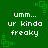 Green background with pixelated white text reading 'umm... ur kinda freaky' and green square corner decorations.