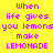 Yellow and white pixelated text displays 'When life gives you lemons make LEMONADE' in purple letters across four