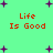Green background with purple plus signs and red text reading "Life Is Good" in four identical sections.