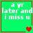 Green square with red border containing white pixelated text 'a yr later and i miss u' and changing heart symbols.