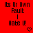 Red background with pixelated black text reading 'Its Ur Own Fault | Hate U!' and a small heart symbol below the right side of the text.