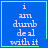 Blue square with light green border contains white pixelated text reading "i am dumb deal with it" and a small heart symbol in the bottom-right corner.