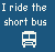 Blue background with white pixelated text reading 'I ride the short bus' above a simplified white bus icon.