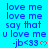 Blue background with repeated text 'love me love me say that u love me -jb<33' and red heart symbols, arranged in a pattern
