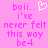 Pixelated pink background with pink text reading 'boii.. i've never felt this way be4' and a white heart symbol on the left side.