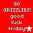 Red background with white pixelated text reading 'GO GRIZZLIES! good luck friday!' and a star symbol, displayed in two side-by-side showing animation changes