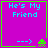 Purple square with cyan text 'He's My Friend' and green border, featuring a small pixelated alien icon that changes position across frames.