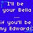 Blue background with white pixelated text repeating 'I'll be your Bella if you'll be my Edward' and small cyan stars.