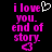 Pixelated text reads 'i love you. end of story.' with a white heart symbol above and pink heart below on black background.