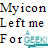 Pixelated text reads 'Myicon Left me For' with a partial blue-green pixelated shape on the right.