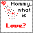 Pixelated icon with red heart, scattered dots forming a pattern, and text reading 'Mommy, what is Love?' in black and red.