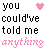Pixelated text displays 'you could've told me anything' in black and pink with heart symbols, arranged in a pattern on white background