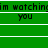Green background with repeated black text 'im watchin' and 'you' separated by white horizontal lines in a pattern