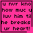 Four identical pink with black text reading "u nvr kno how muc u luv him til he breaks ur heart!" each bordered by a thin black line