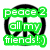 Green text 'peace 2 all my friends! :)' overlaid on a black peace symbol icon with white background.