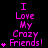 A static image displays the phrase "I Love My Crazy Friends!" in bright pink text with small star symbols on a black background.