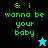 Green pixelated text reads "& i wanna be your baby" on split backgrounds with a cyan star and black star icon.